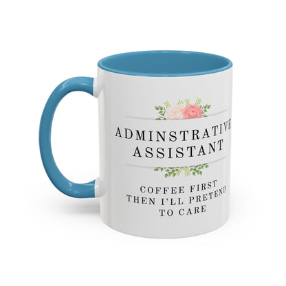 Administrative Assistant Floral Coffee Mug: "Coffee First, Then I’ll Pretend to Care"