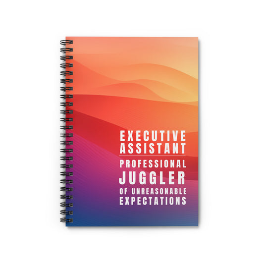 Executive Assistant Spiral Notebook - "Professional juggler of unreasonable expectations."