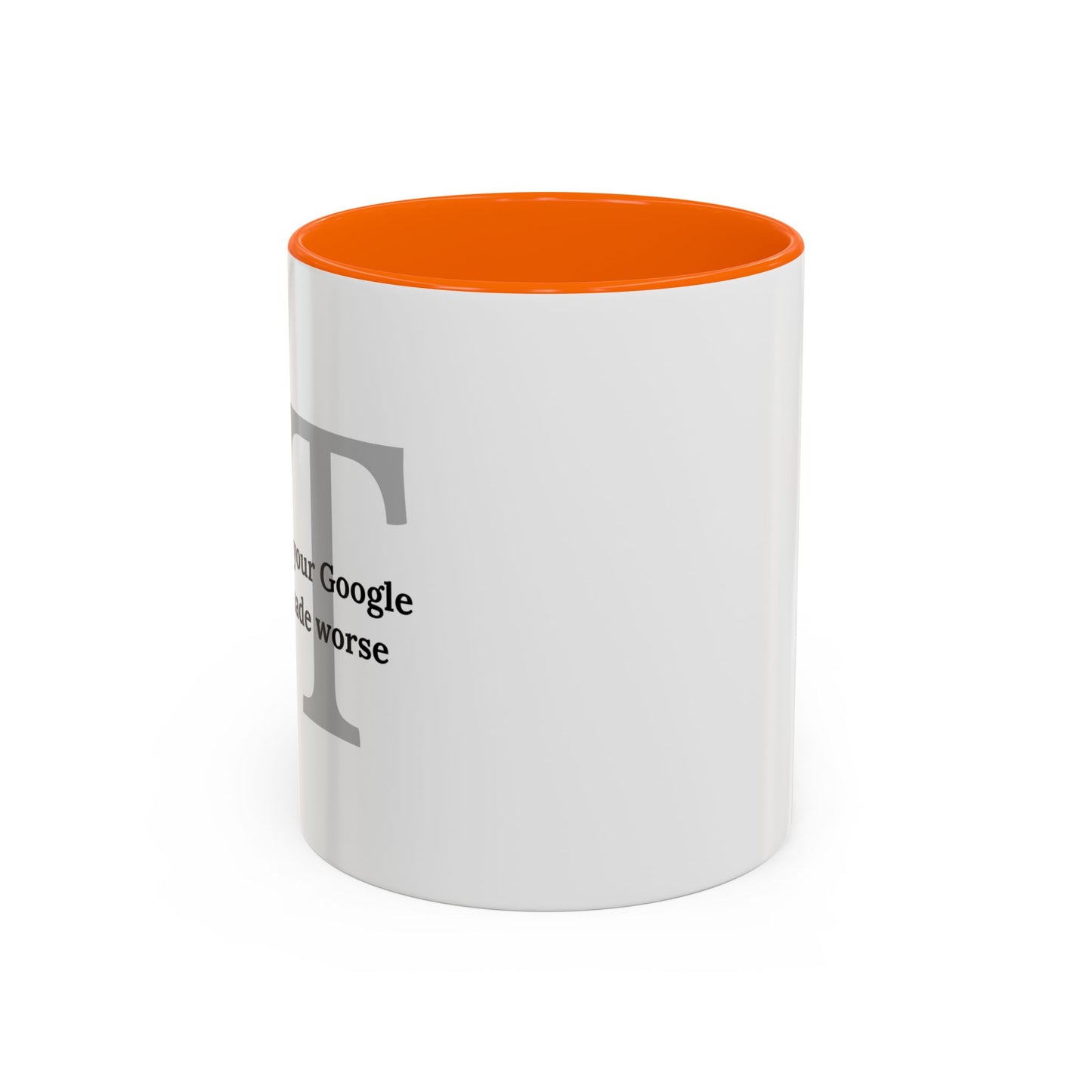 Information Technology Coffee Mug: "I Fix What Your Google Search Made Worse"