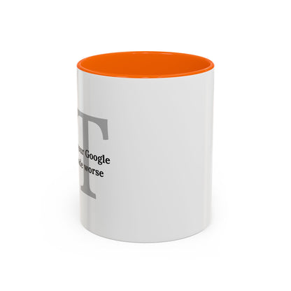 Information Technology Coffee Mug: "I Fix What Your Google Search Made Worse"