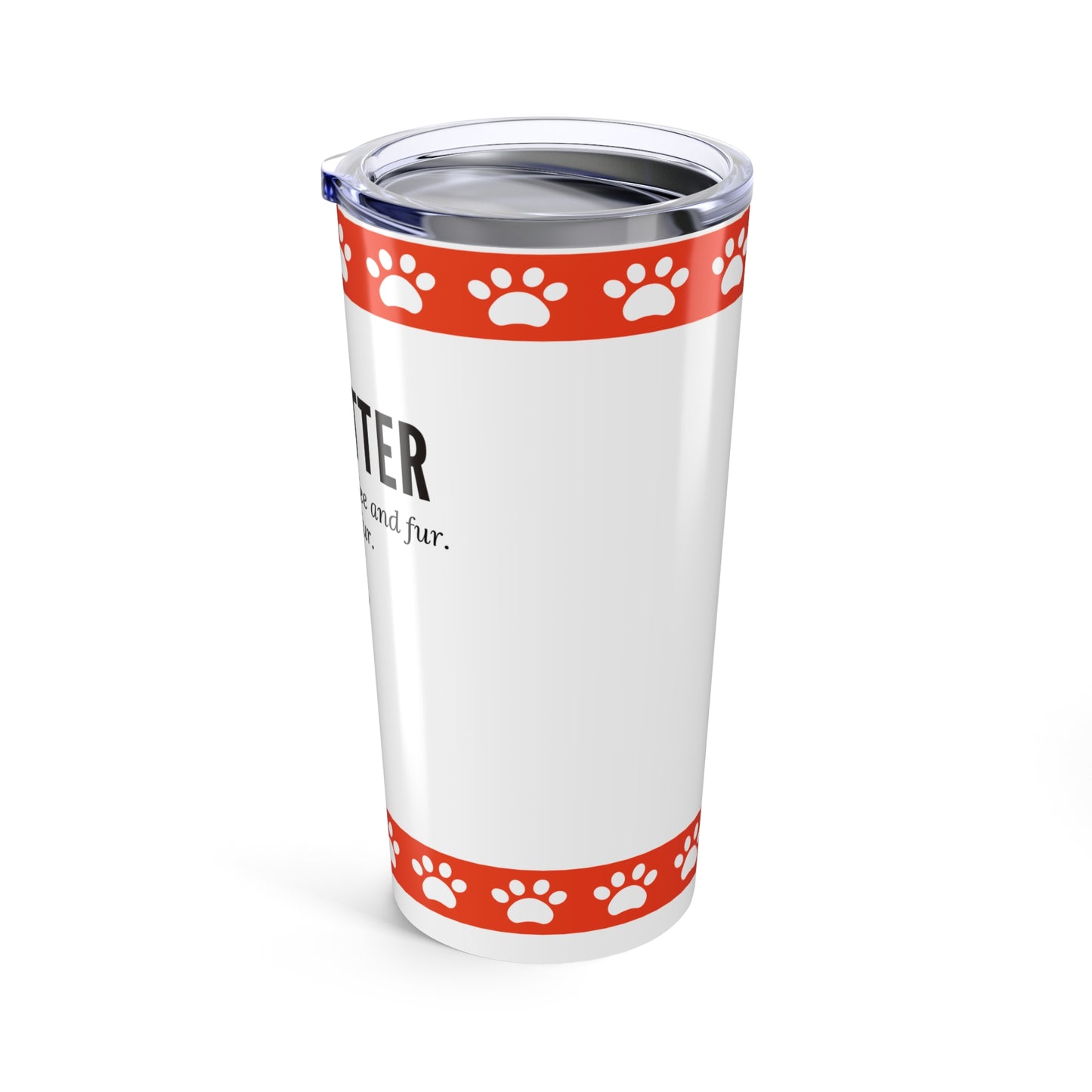 Pet Sitter Tumbler 20 oz. – “Powered by Coffee and Fur. Mostly Fur.”