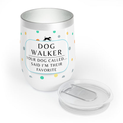 Dog Walker Wine Tumbler: “Your Dog Called… Said I’m Their Favorite”