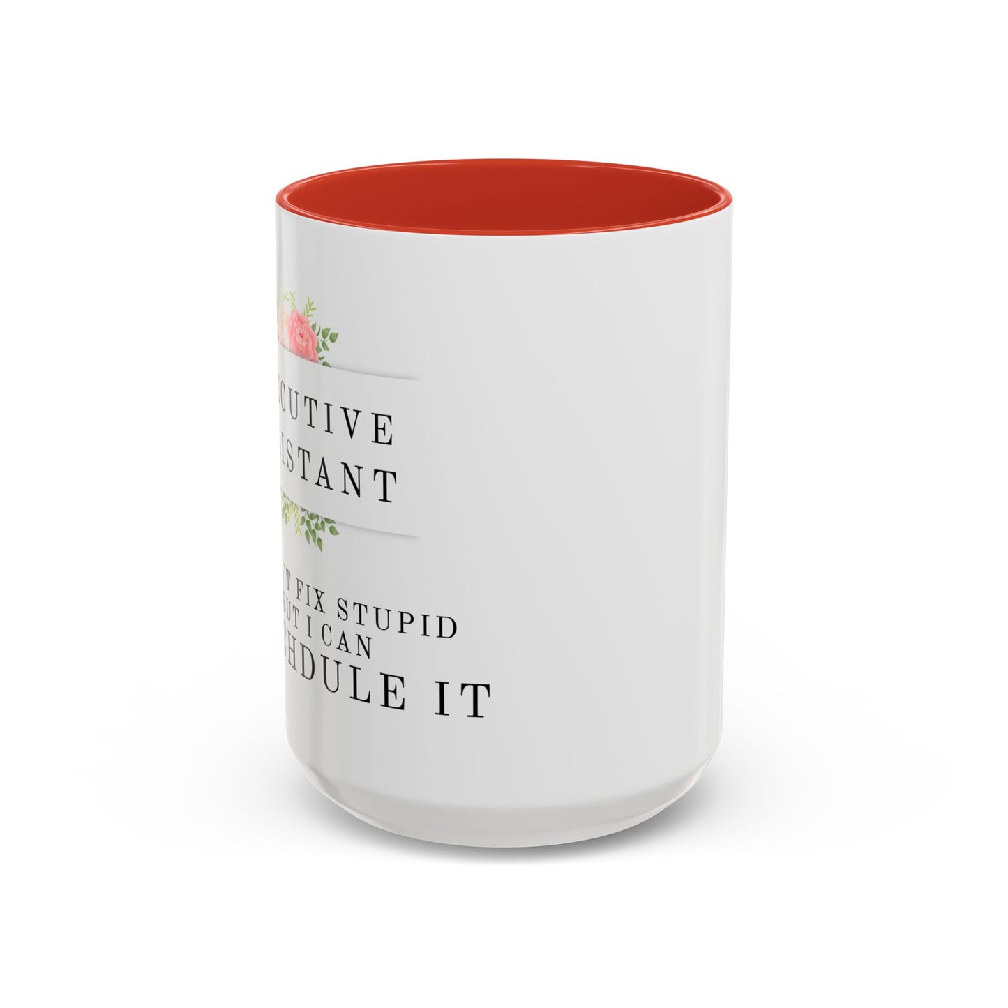 Executive Assistant Floral Coffee Mug - "I can't fix stupid, but I can reschedule it."