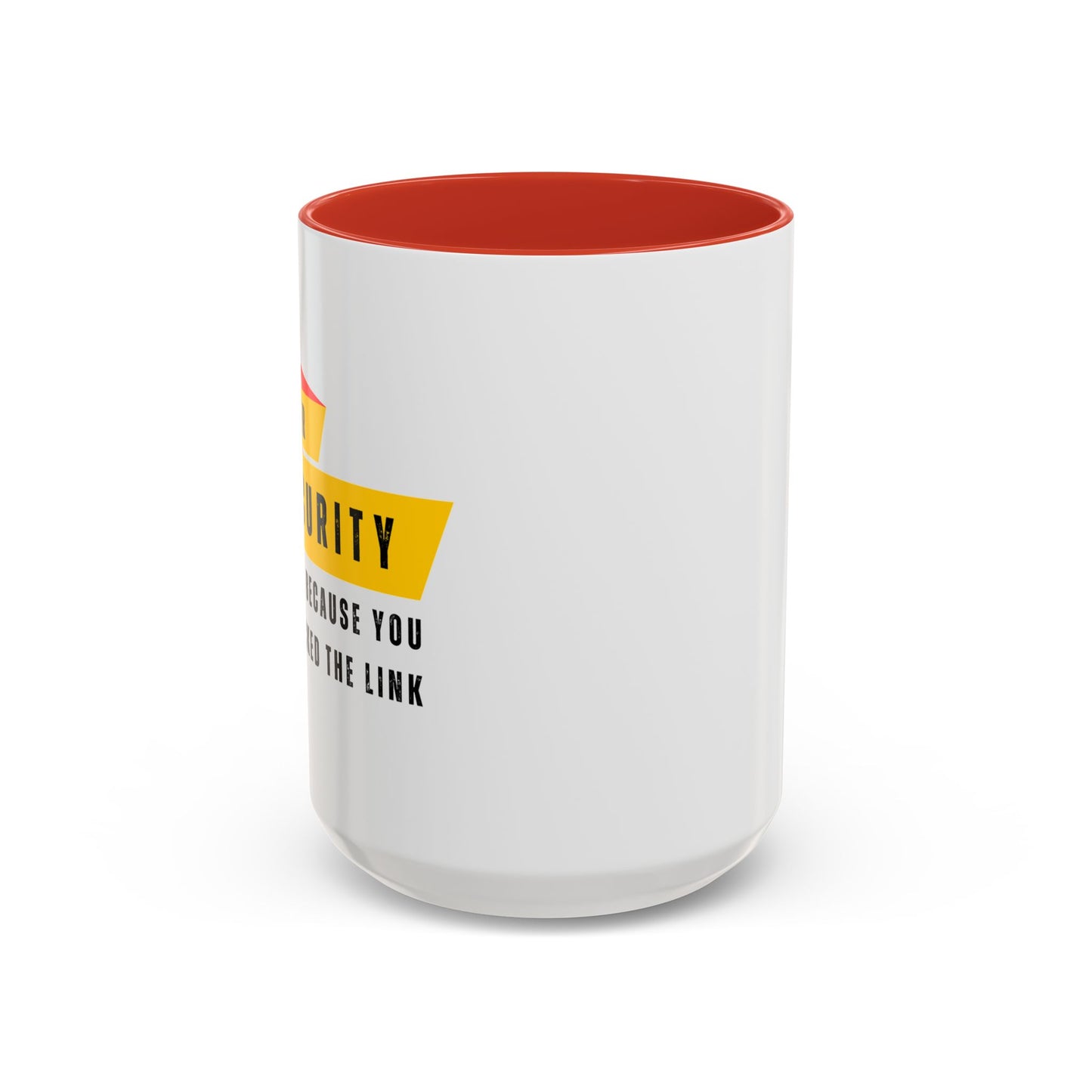 Cybersecurity Coffee Mug - "Because You Clicked the Link"