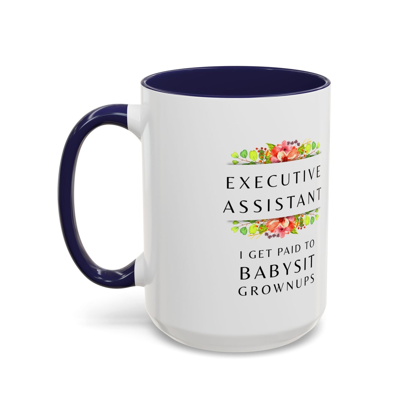 Executive Assistant Floral Coffee Mug - "I Get Paid To Babysit Grownups"