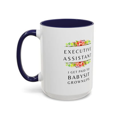 Executive Assistant Floral Coffee Mug - "I Get Paid To Babysit Grownups"