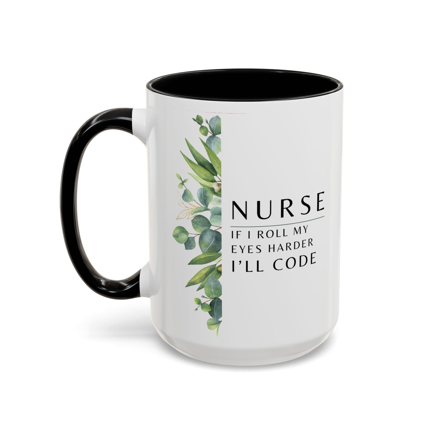 Nurse Coffee Mug – "If I Roll My Eyes Any Harder, I’ll Code"