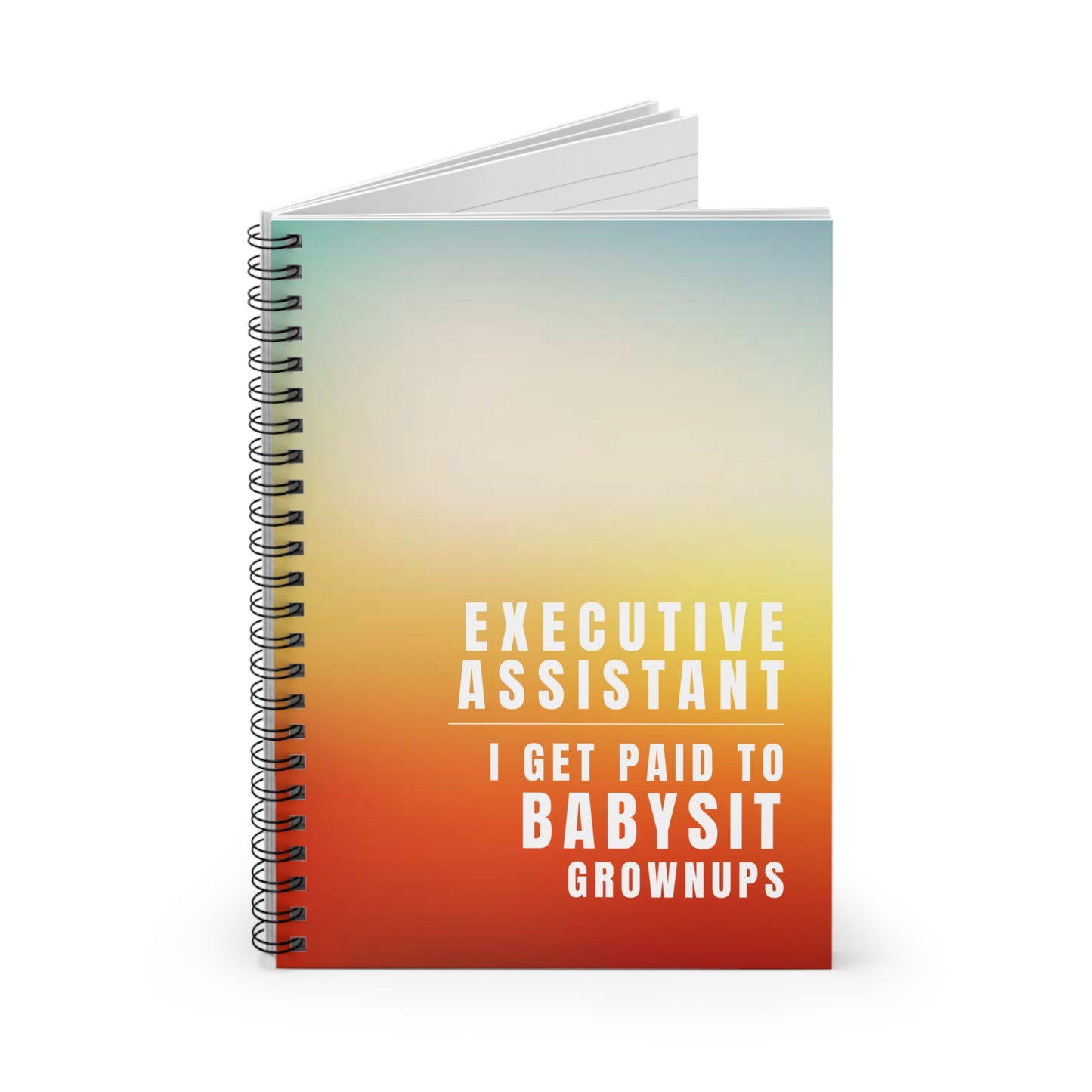 Executive Assistant Spiral Notebook - "I get paid to babysit grownups."