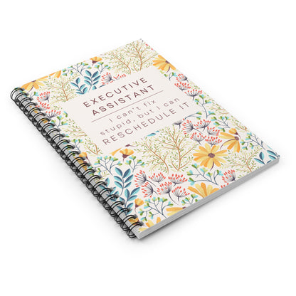 Executive Assistant Floral Spiral Notebook – “I can’t fix stupid, but I can reschedule it.”