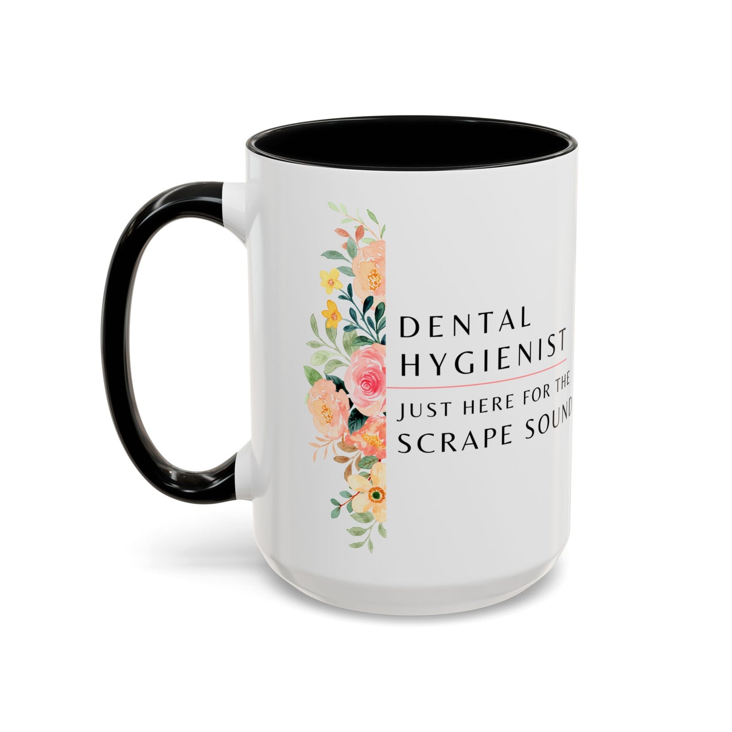 Dental Hygienist Floral Coffee Mug – "Just Here for the Scrape Sound"