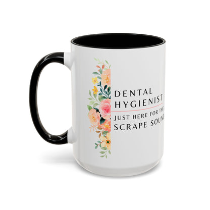 Dental Hygienist Floral Coffee Mug – "Just Here for the Scrape Sound"