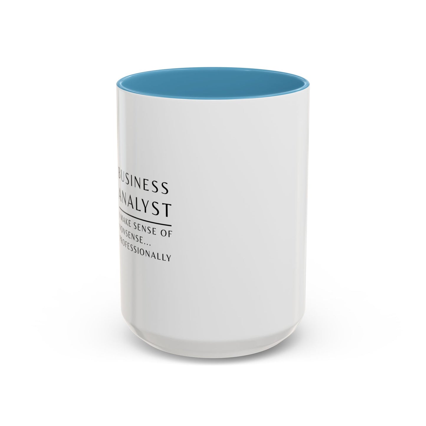 Business Analyst Coffee Mug – “I Make Sense of Nonsense…Professionally”