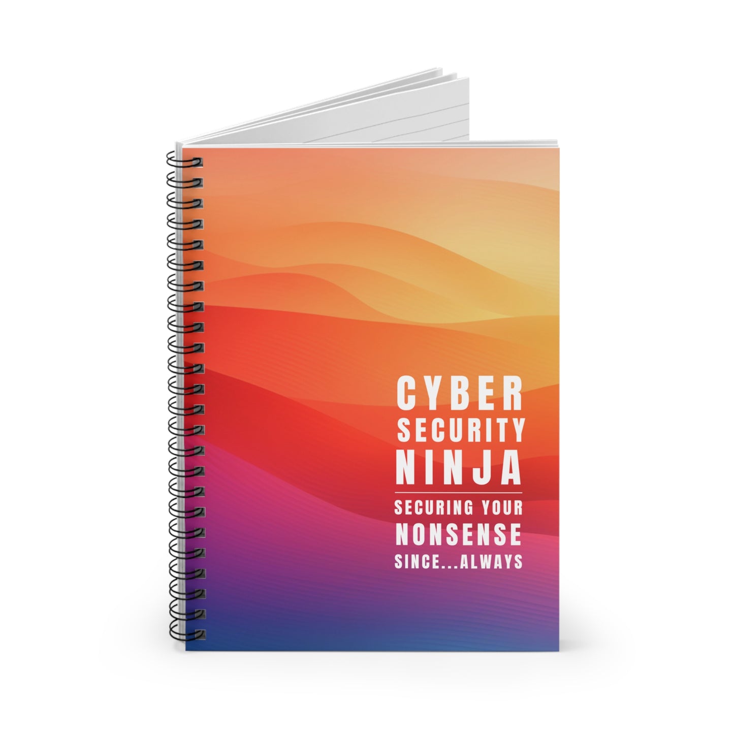 Cybersecurity Spiral Notebook - "Securing Your Nonsense Since… Always"