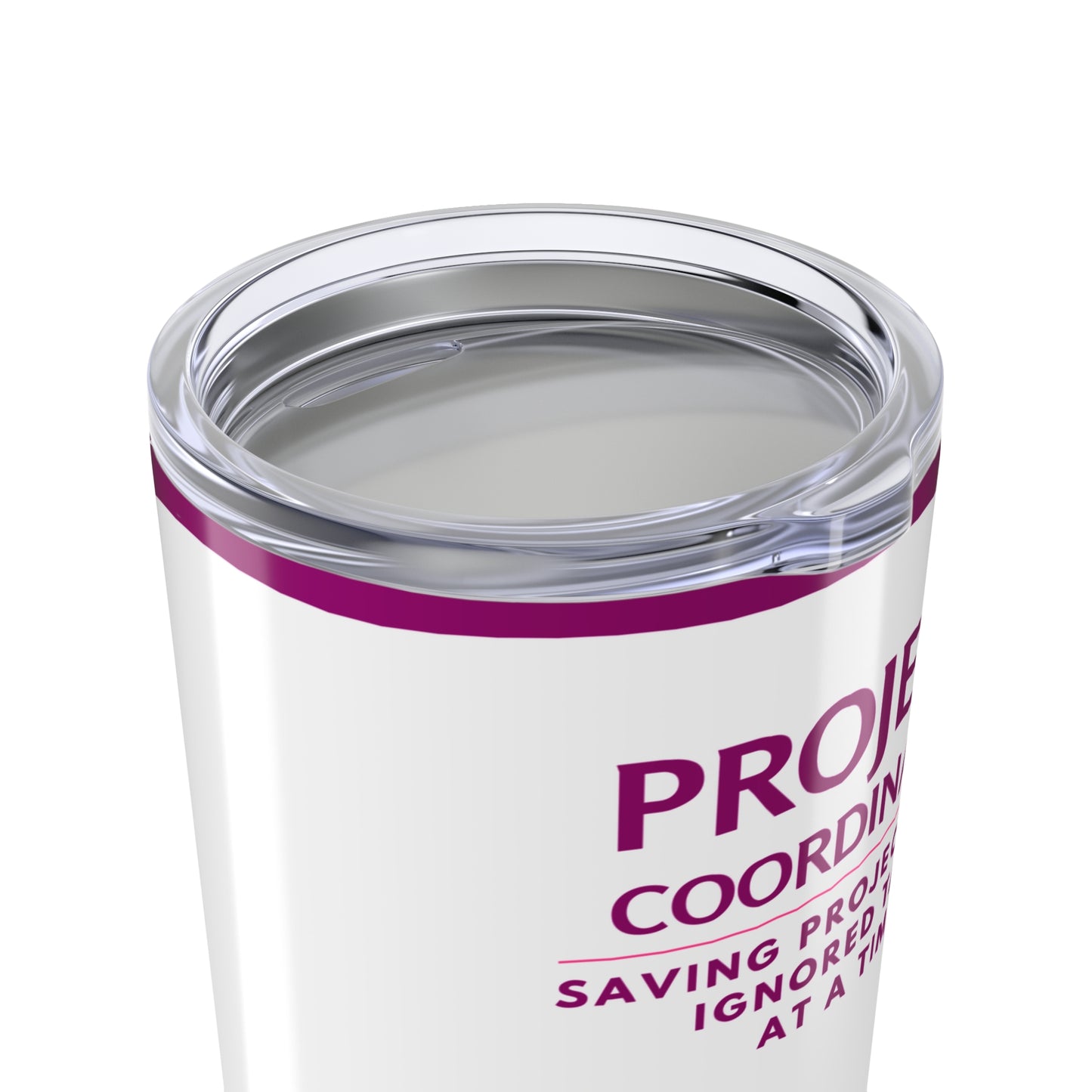 Project Coordinator Tumbler 20 oz. – “Saving Projects One Ignored Task at a Time”