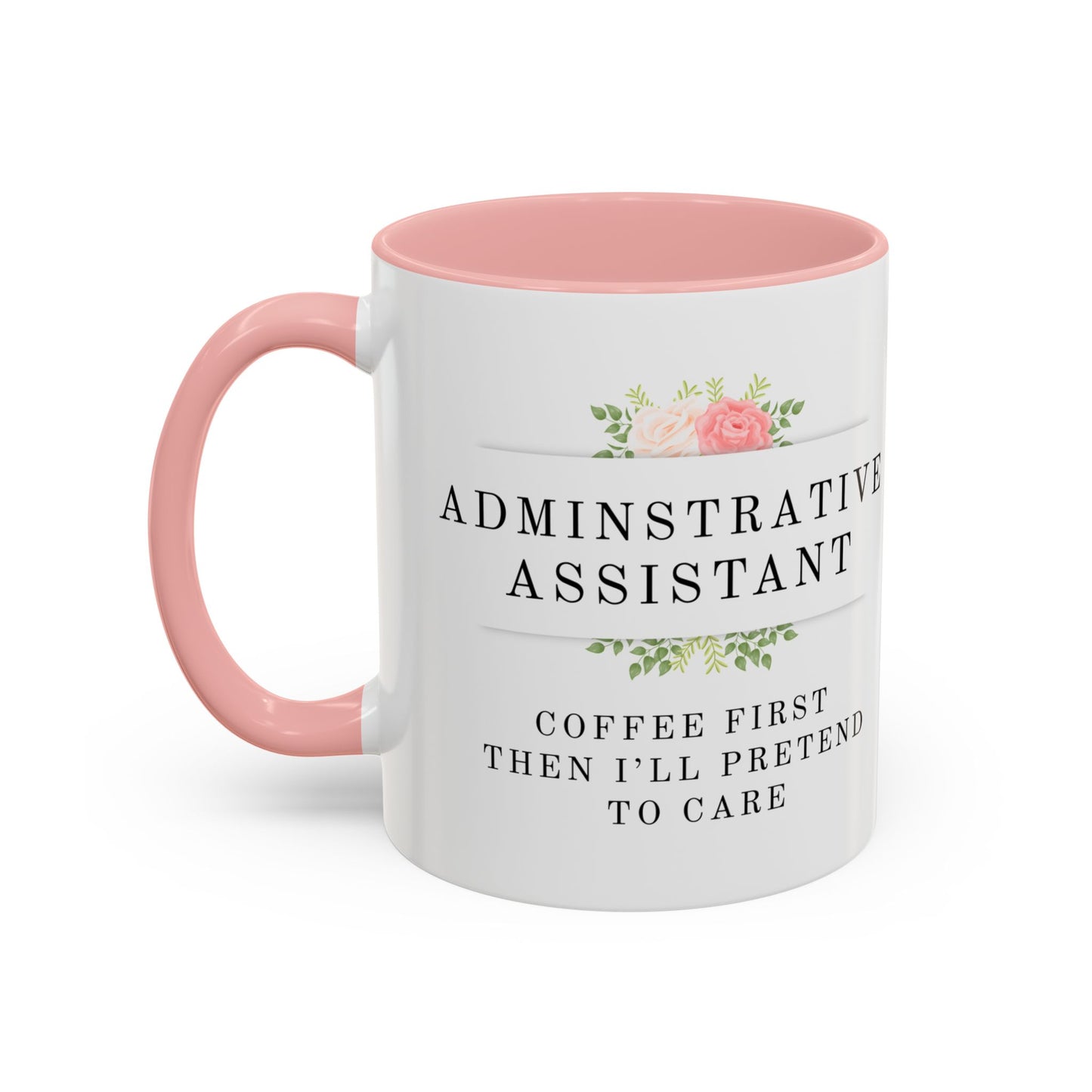 Administrative Assistant Floral Coffee Mug: "Coffee First, Then I’ll Pretend to Care"