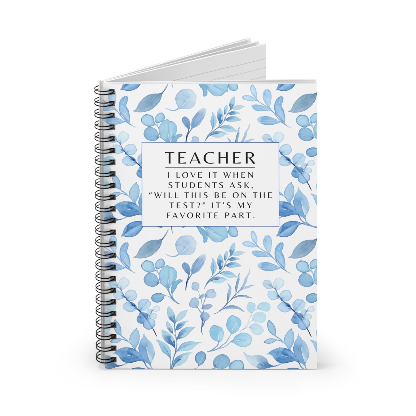 Teacher Spiral Notebook – “I love it when students ask, “Will this be on the test?” It’s my favorite part.”