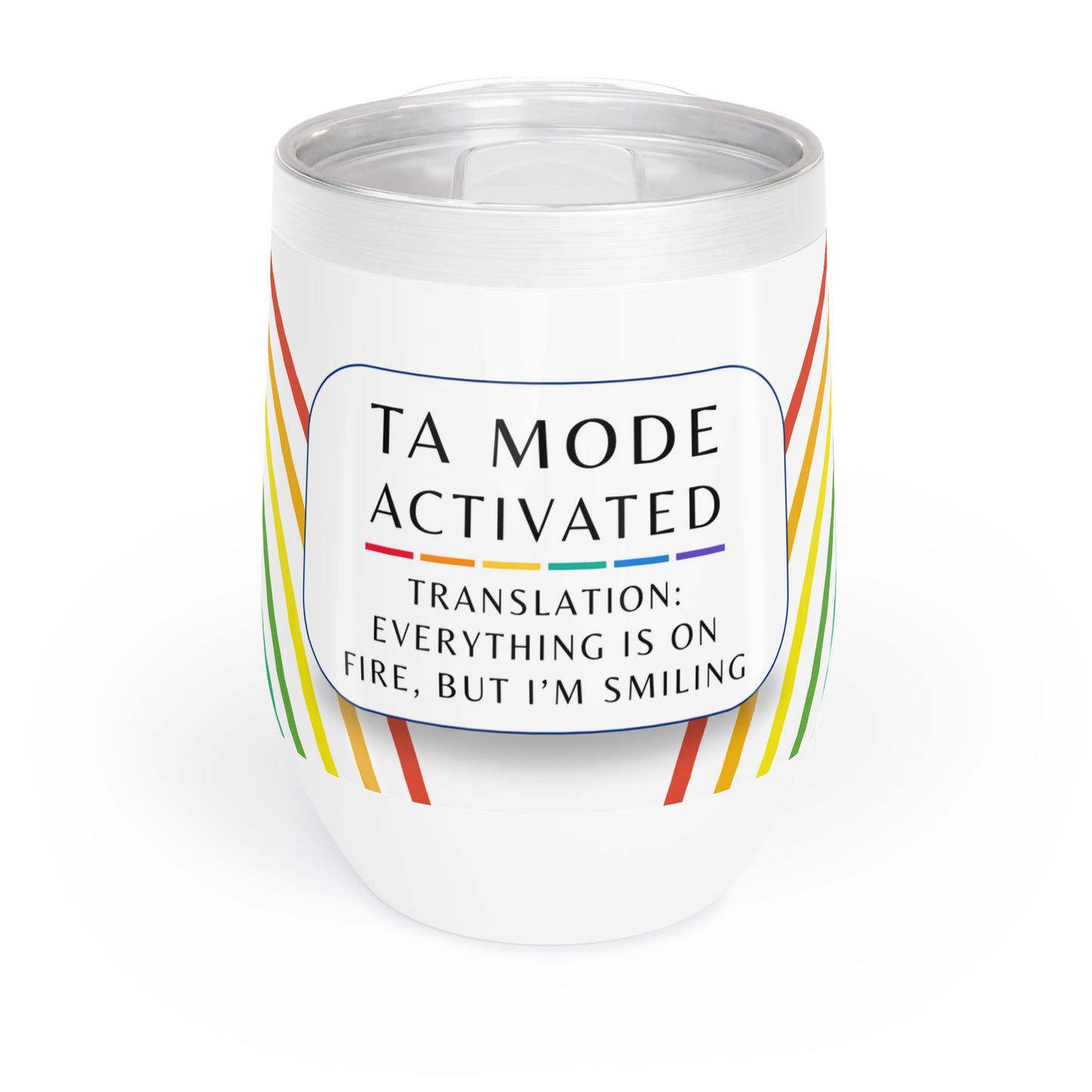 Wine Tumbler, “TA Mode: Everything Is on Fire, but I’m Smiling”