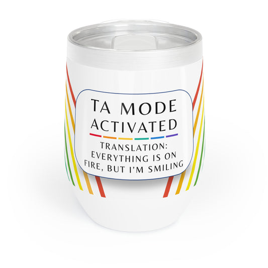 Wine Tumbler, “TA Mode: Everything Is on Fire, but I’m Smiling”