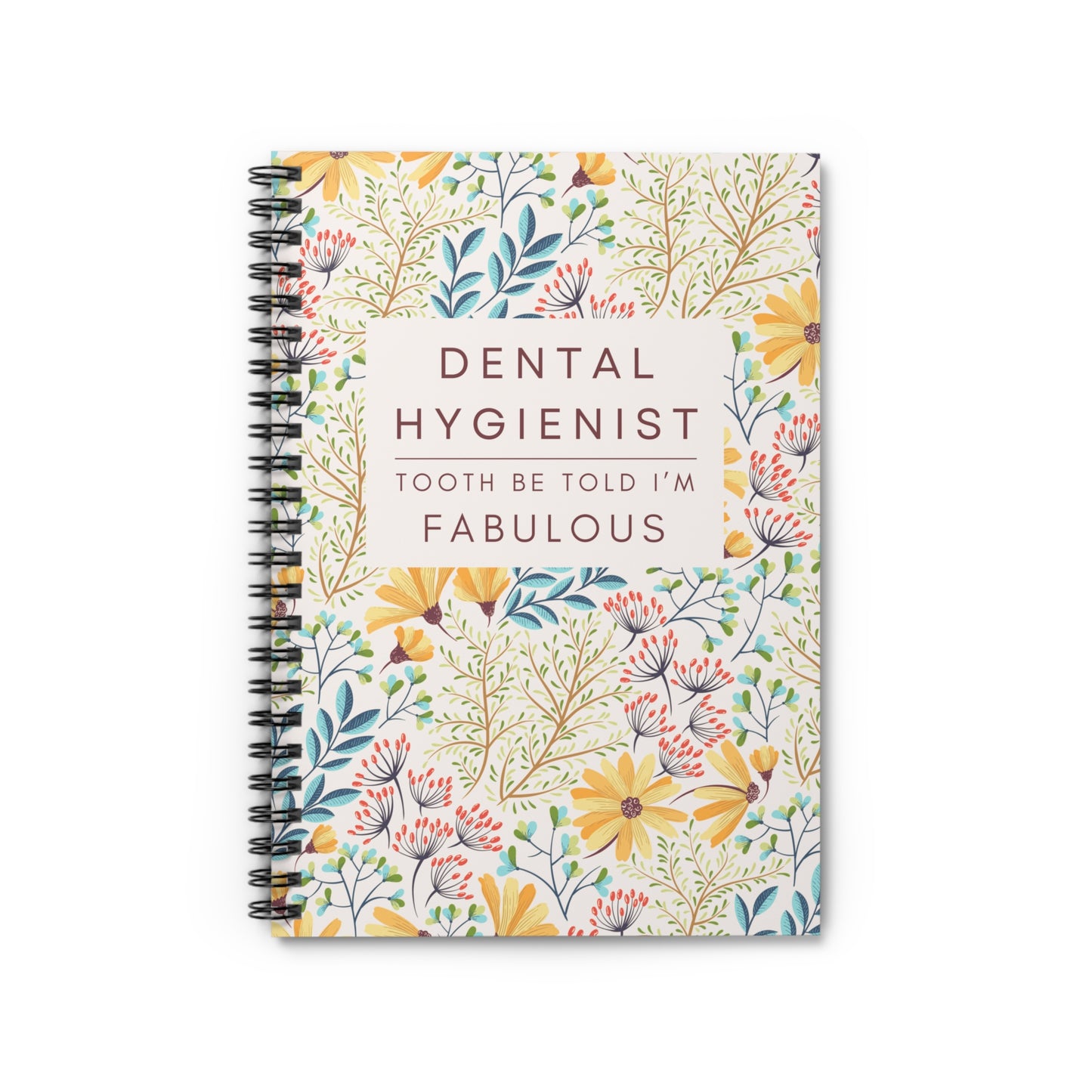 Dental Hygienist Floral Notebook – "Tooth Be Told, I’m Fabulous"