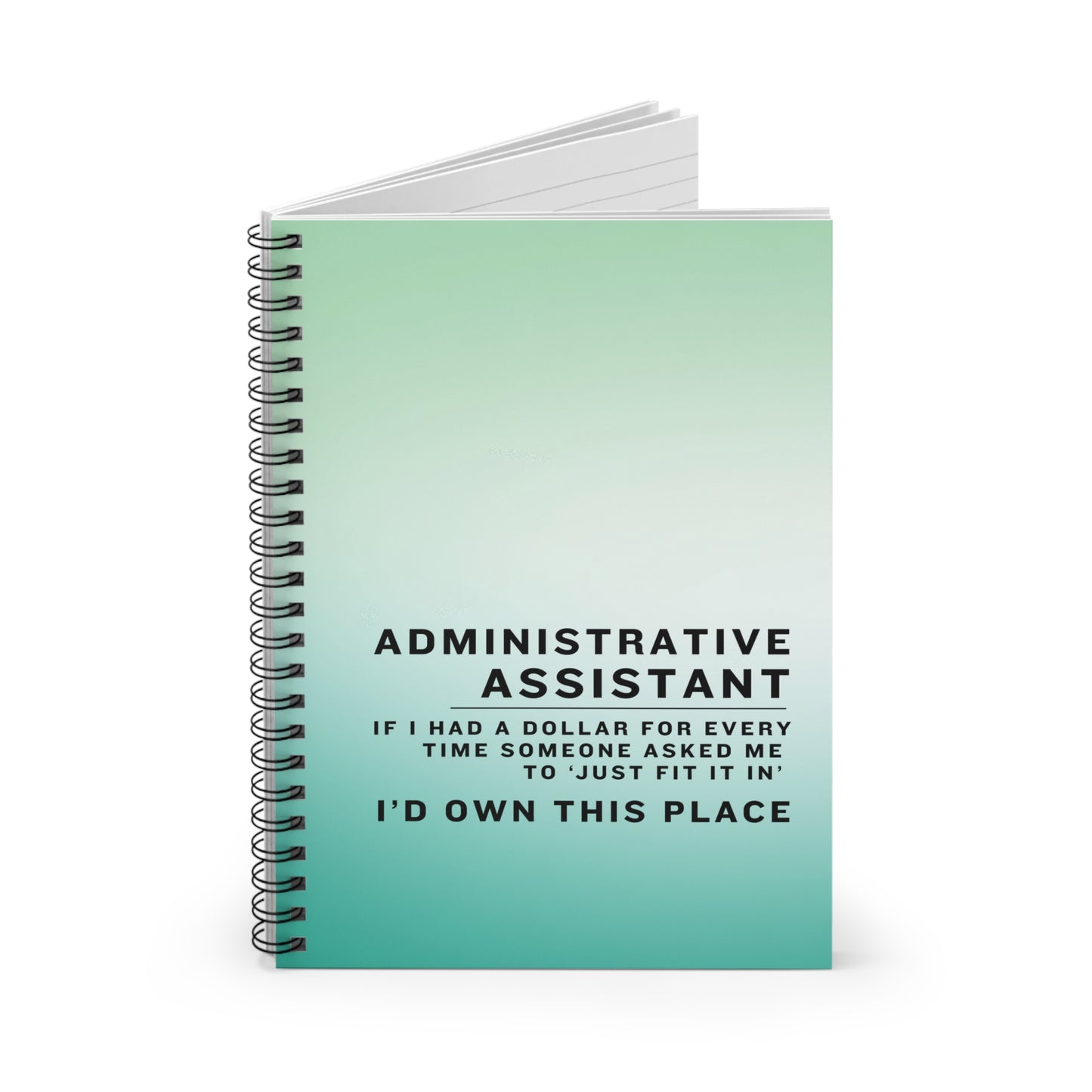 Administrative Assistant Funny Spiral Notebook – “If I had a dollar for every time someone asked me to ‘just fit it in,’ I’d own this place.”