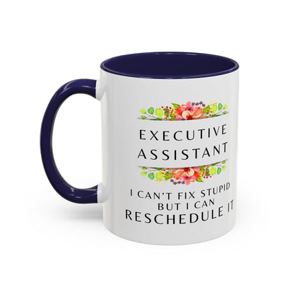 Executive Assistant Floral Coffee Mug - "I can't fix stupid, but I can reschedule it"