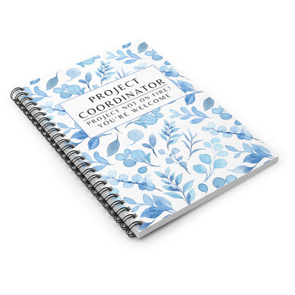Project Coordinator Blue Floral, Spiral Notebook – “Project not on fire? You’re welcome.”