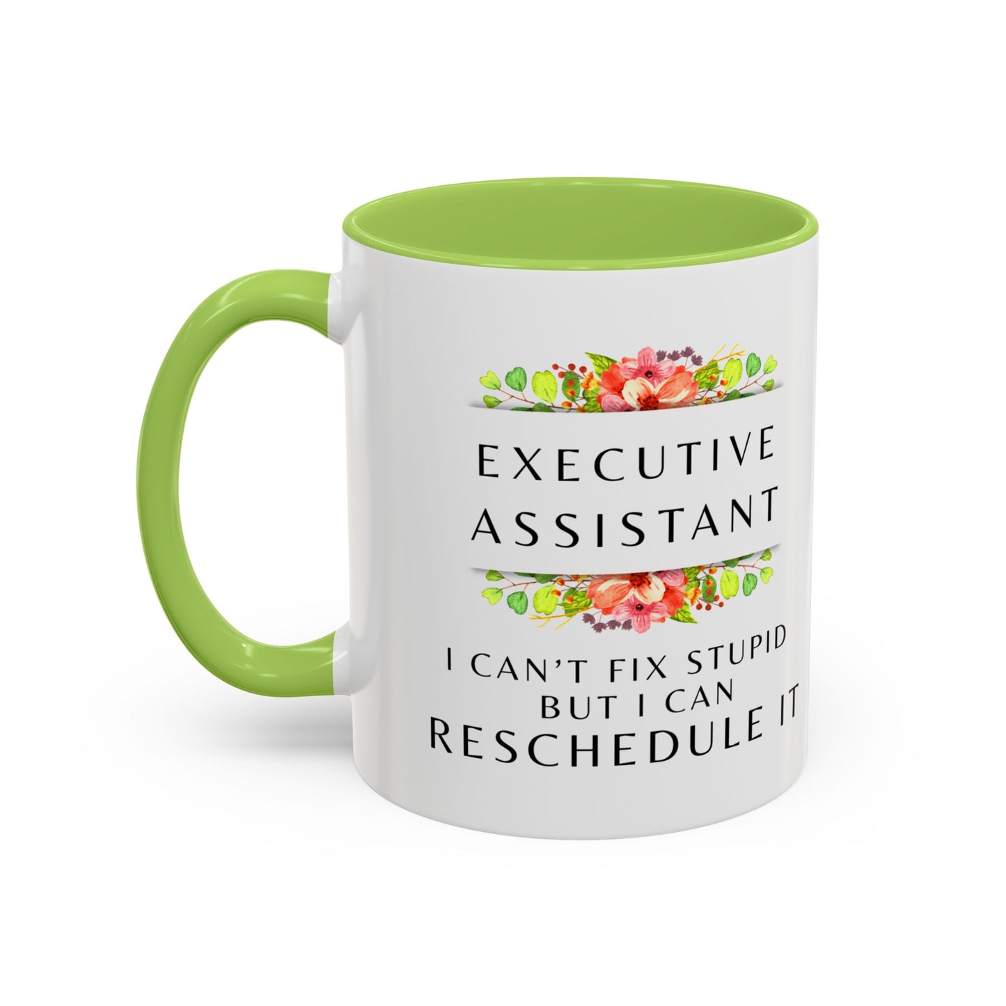 Executive Assistant Floral Coffee Mug - "I can't fix stupid, but I can reschedule it"