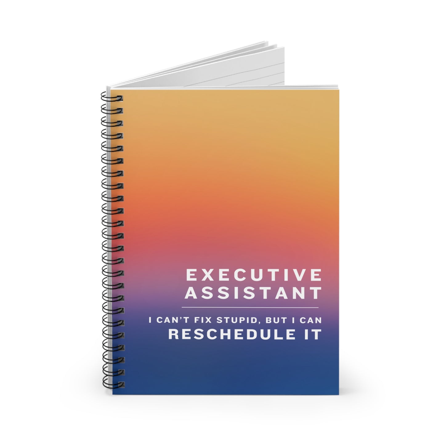 Executive Assistant Spiral Notebook - "I can’t fix stupid, but I can reschedule it."
