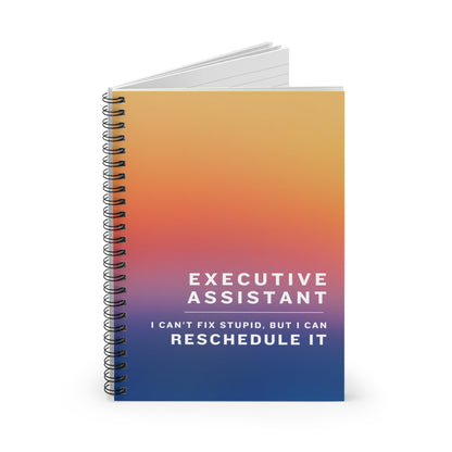 Executive Assistant Spiral Notebook - "I can’t fix stupid, but I can reschedule it."