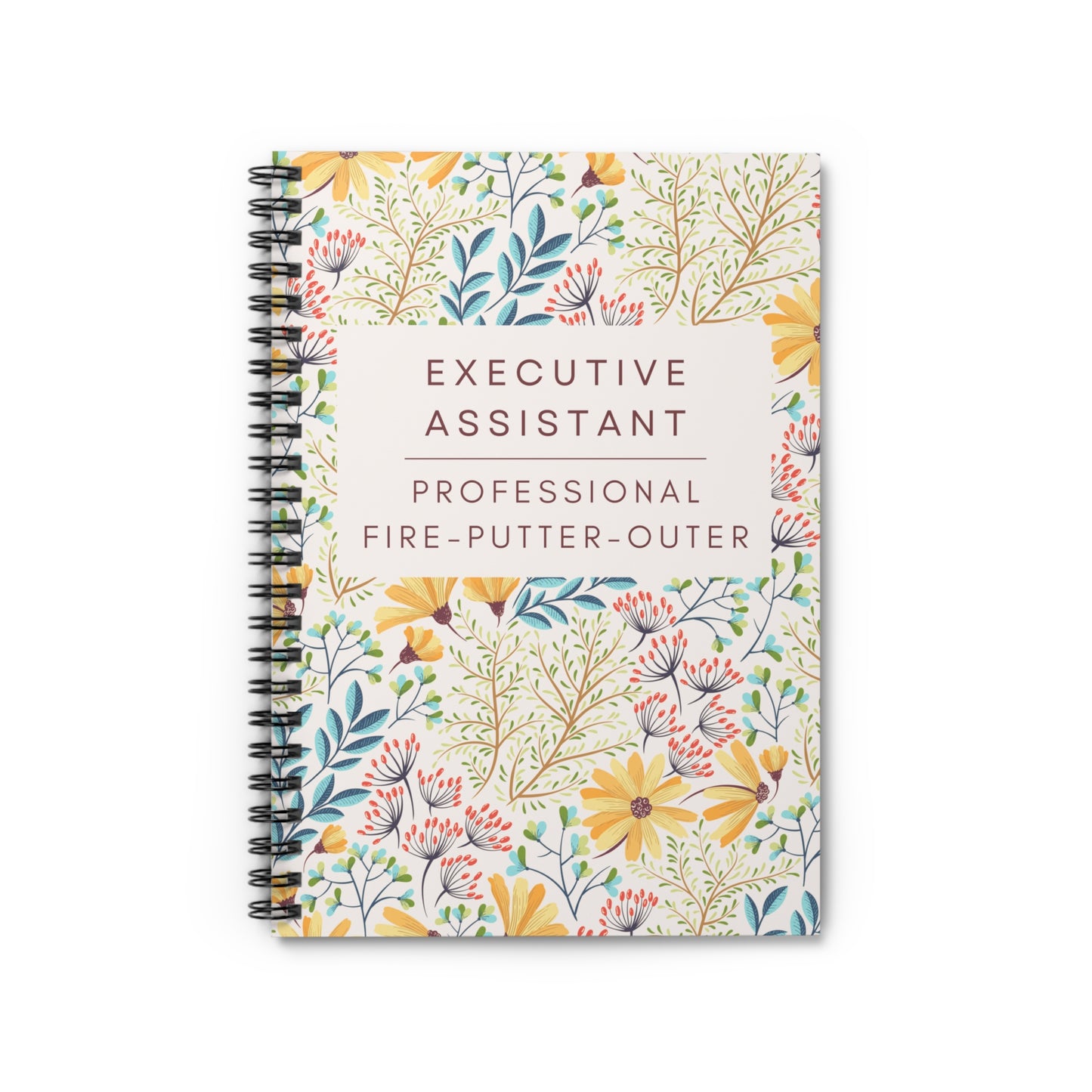 Executive Assistant Spiral Notebook - "Professional fire-putter-outer."
