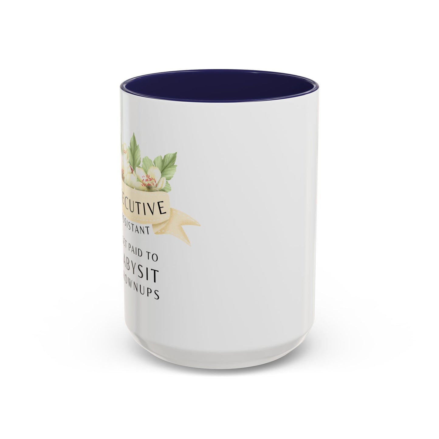 Executive Assistant Coffee Mug - "I Get Paid To Babysit Grownups"