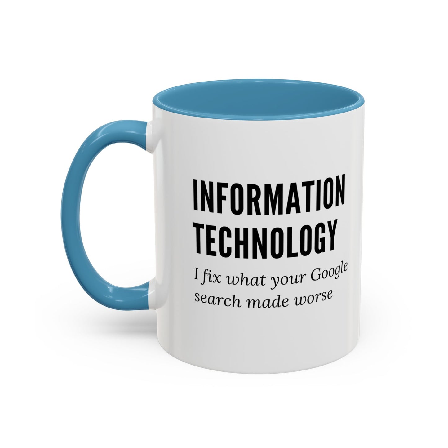 Information Technology Coffee Mug: "I Fix What Your Google Search Made Worse"