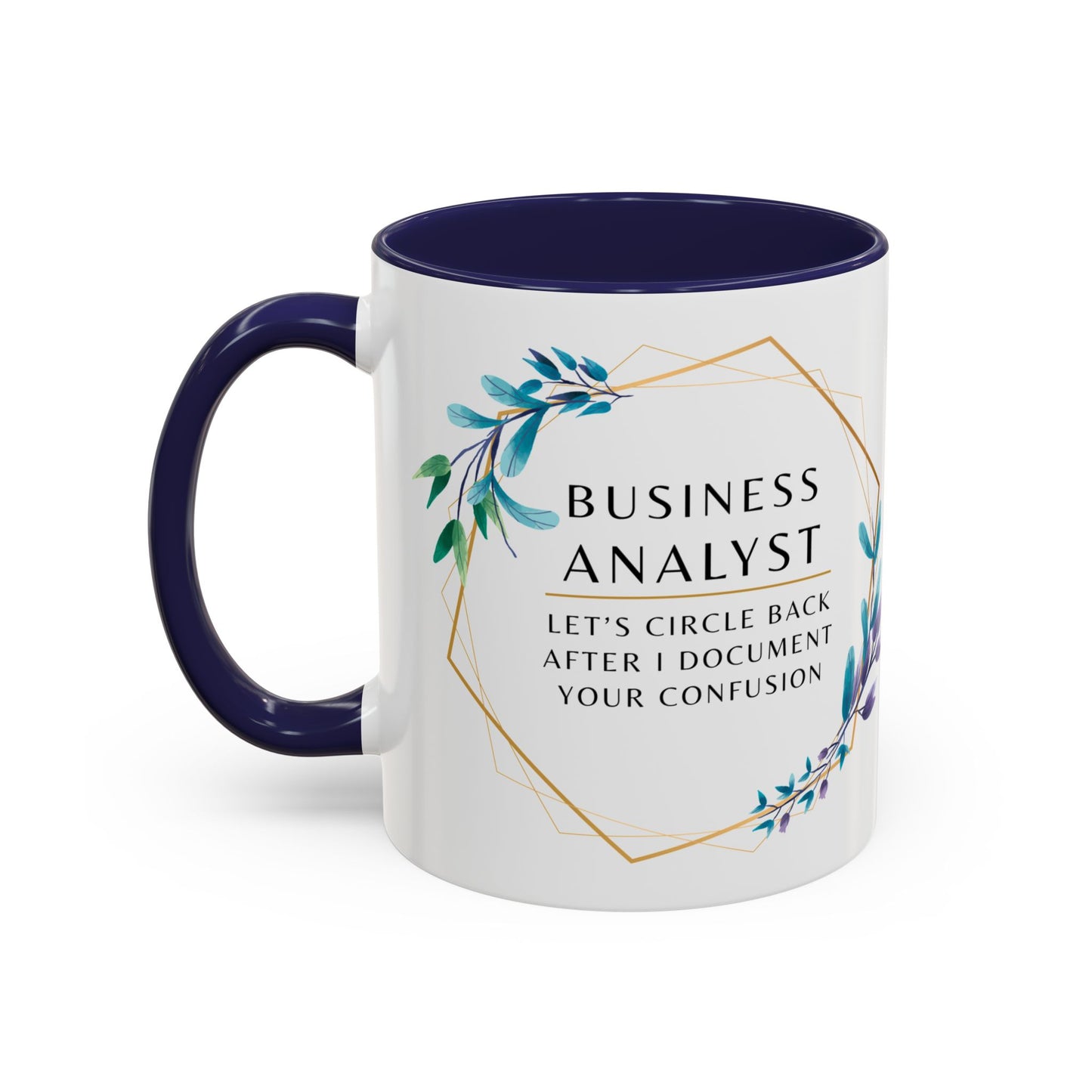 Business Analyst Coffee Mug – “Let’s Circle Back After I Document Your Confusion”