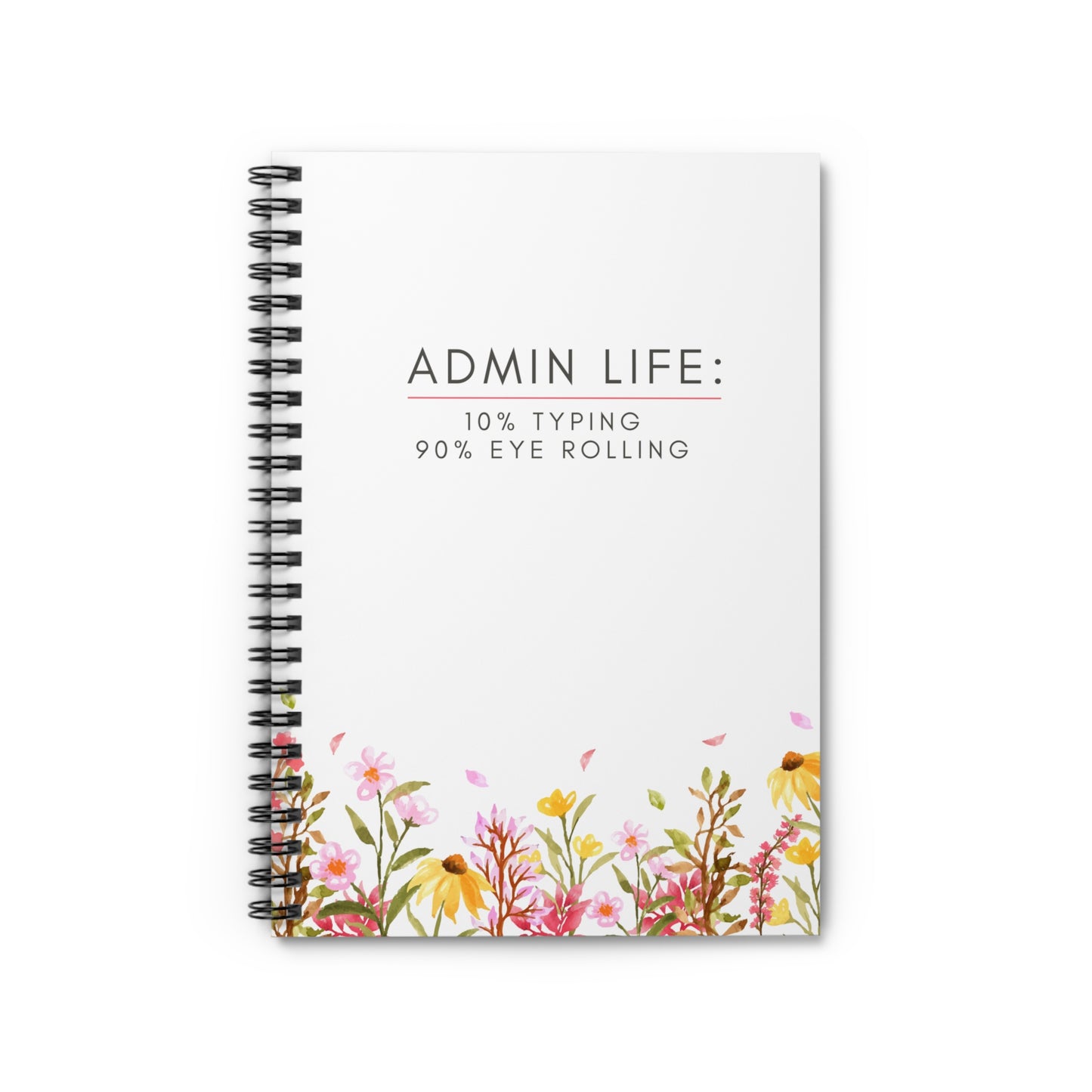 Administrative Assistant Spiral Notebook - "10% typing, 90% eye rolling"
