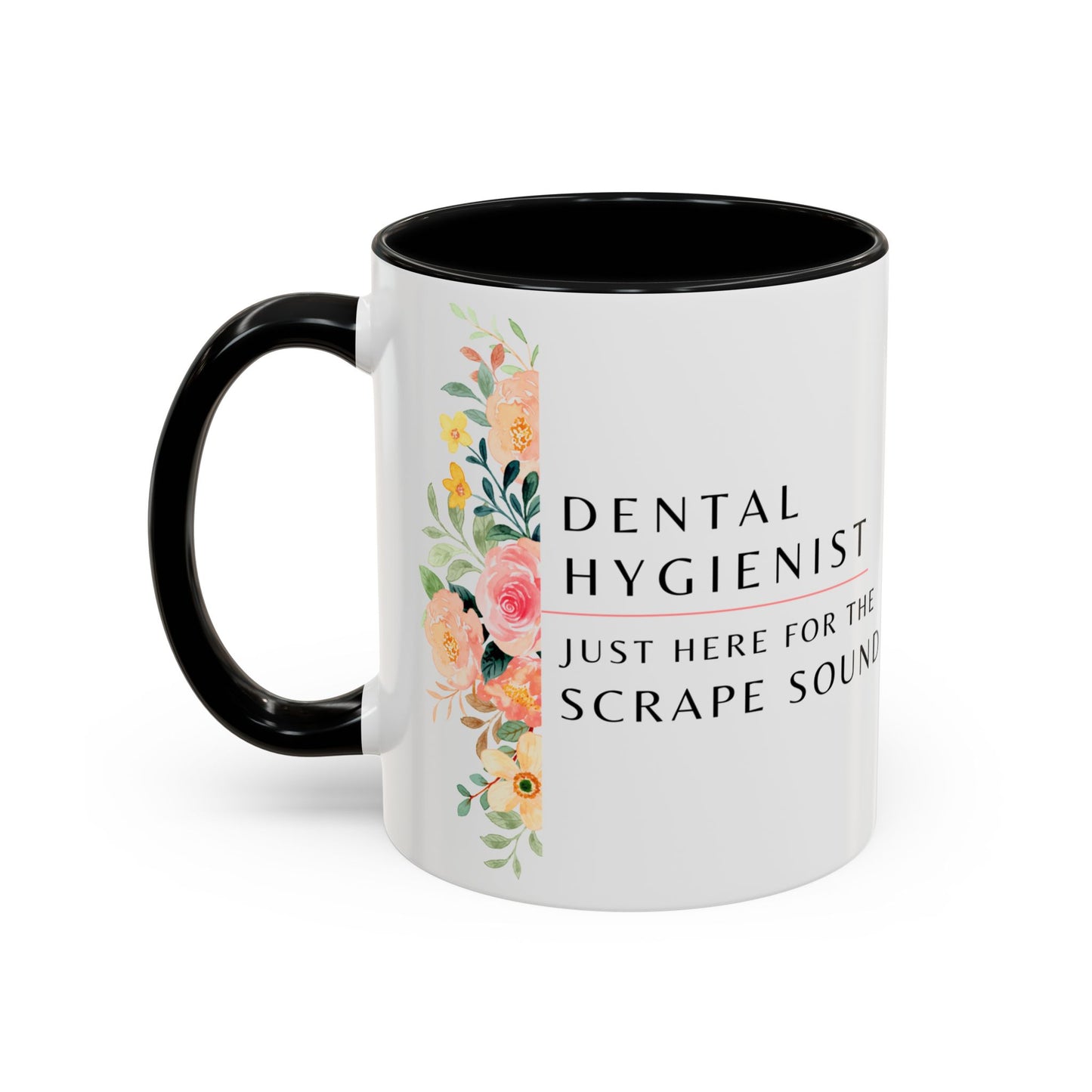 Dental Hygienist Floral Coffee Mug – "Just Here for the Scrape Sound"