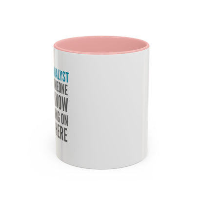 Business Analyst Coffee Mug – “Because Someone Has to Know What’s Going On Around Here”
