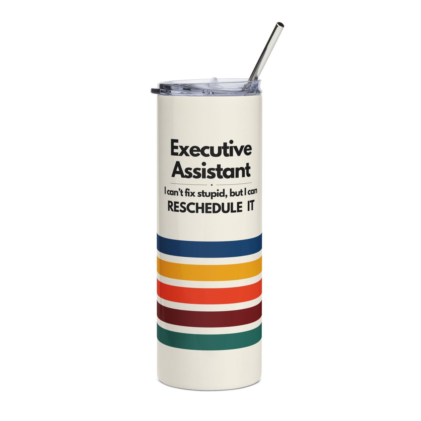 Executive Assistant Rainbow Tumbler - "I can’t fix stupid, but I can reschedule it."