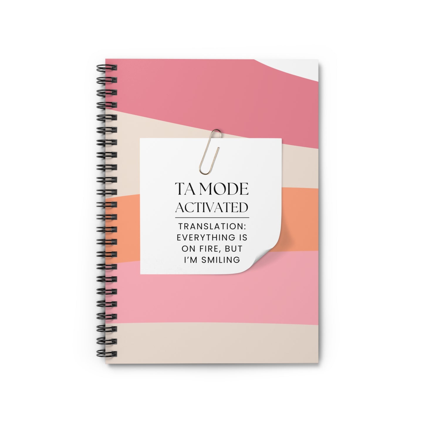 Teaching Assistant Spiral Notebook – “Everything is on fire, but I’m smiling.”