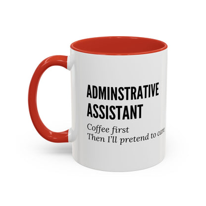 Administrative Assistant Coffee Mug: "Coffee First, Then I’ll Pretend to Care"