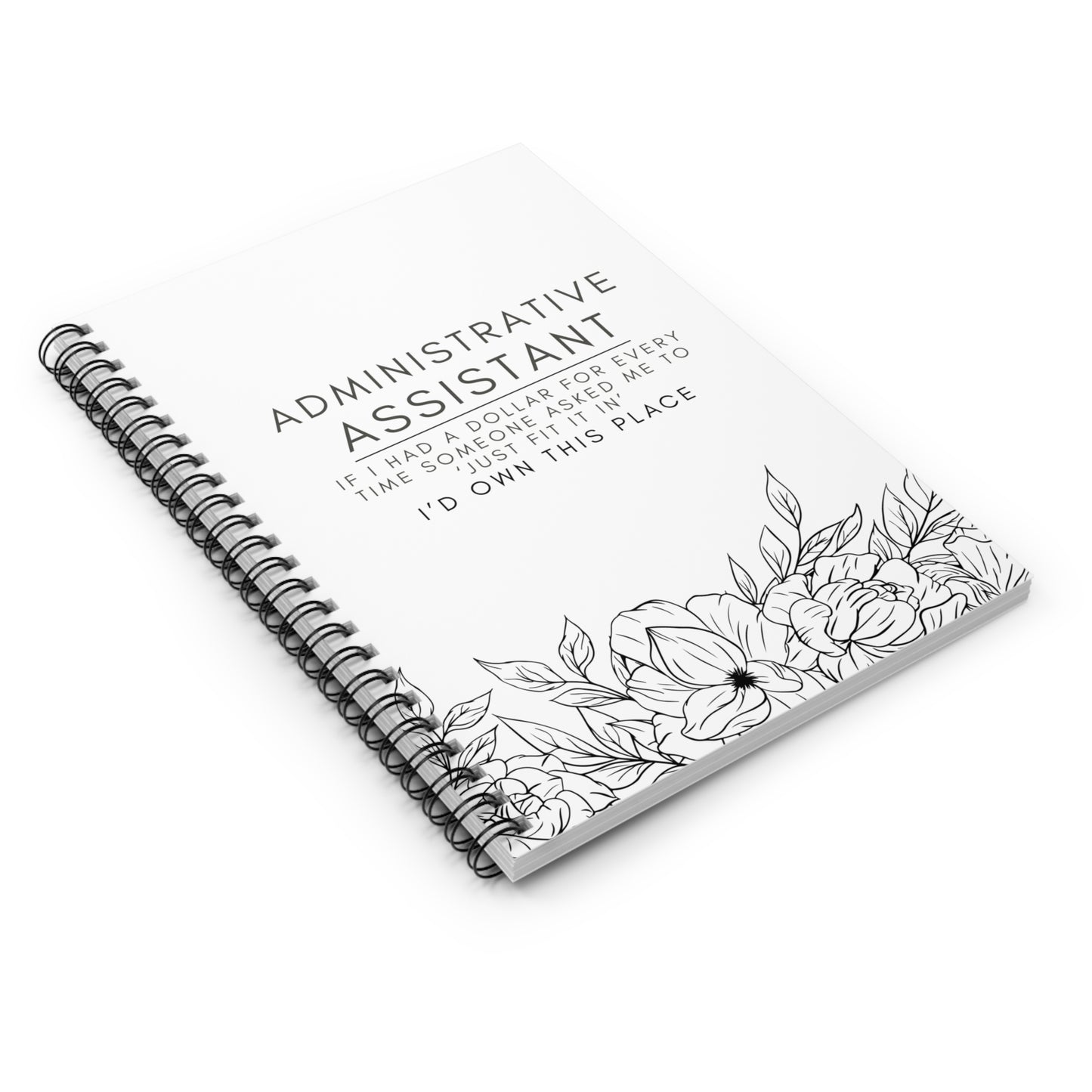Administrative Assistant Floral Spiral Notebook – “If I had a dollar for every time someone asked me to ‘just fit it in,’ I’d own this place.”