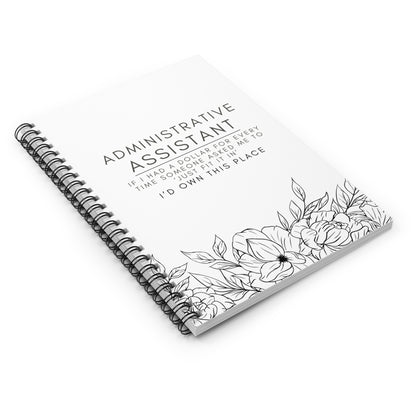 Administrative Assistant Floral Spiral Notebook – “If I had a dollar for every time someone asked me to ‘just fit it in,’ I’d own this place.”