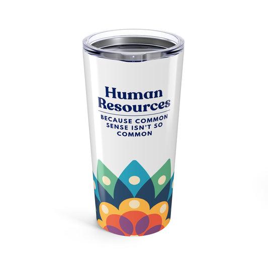 Human Resources Tumbler 20 oz. – “Because Common Sense Isn’t So Common.”