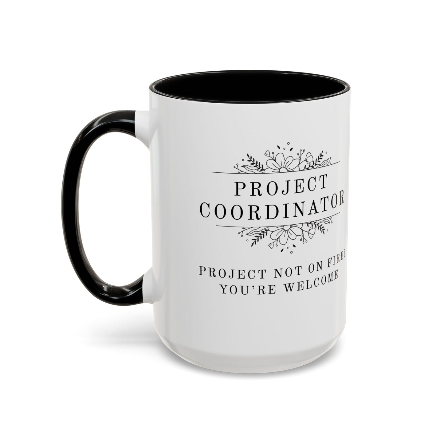 Project Coordinator Coffee Mug – “Project not on fire? You’re welcome.”