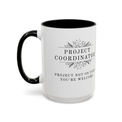 Project Coordinator Coffee Mug – “Project not on fire? You’re welcome.”