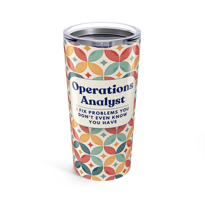 Operations Analyst 20oz Tumbler — "I Fix Problems You Don’t Even Know You Have" Insulated Travel Cup