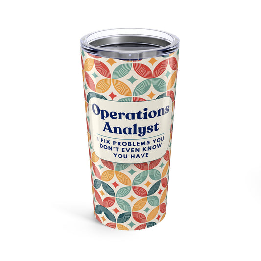 Operations Analyst 20oz Tumbler — "I Fix Problems You Don’t Even Know You Have" Insulated Travel Cup