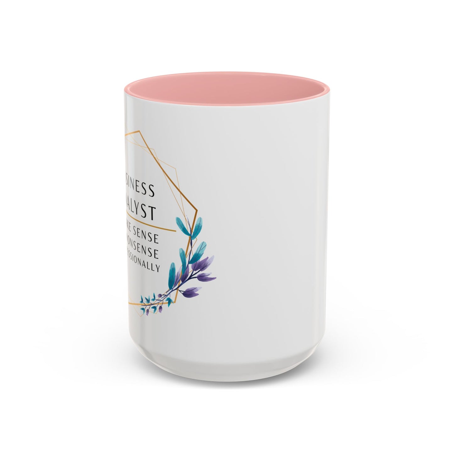 Business Analyst Coffee Mug – “I Make Sense of Nonsense…Professionally”
