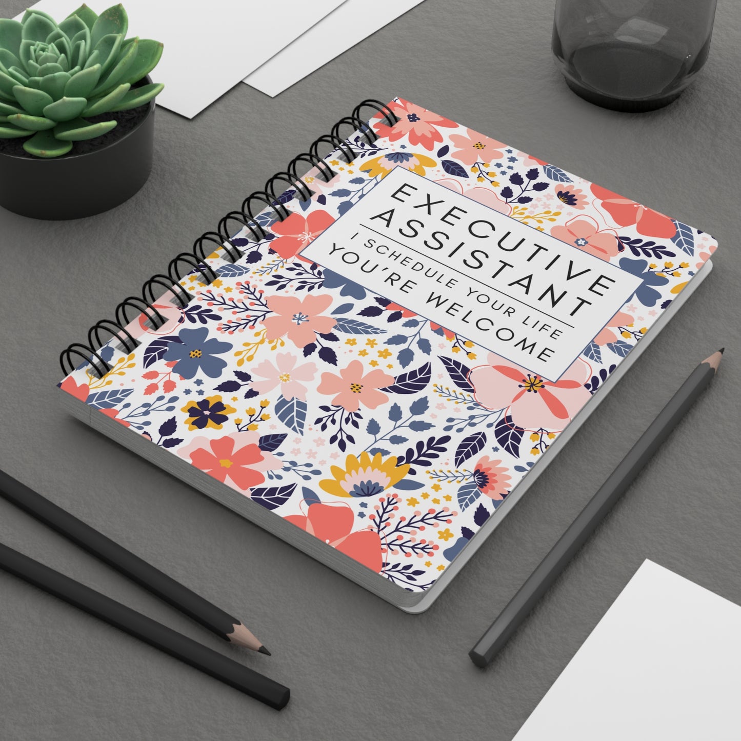 Executive Assistant Floral Spiral Notebook – “I schedule your life, you’re welcome.”