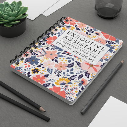 Executive Assistant Floral Spiral Notebook – “I schedule your life, you’re welcome.”