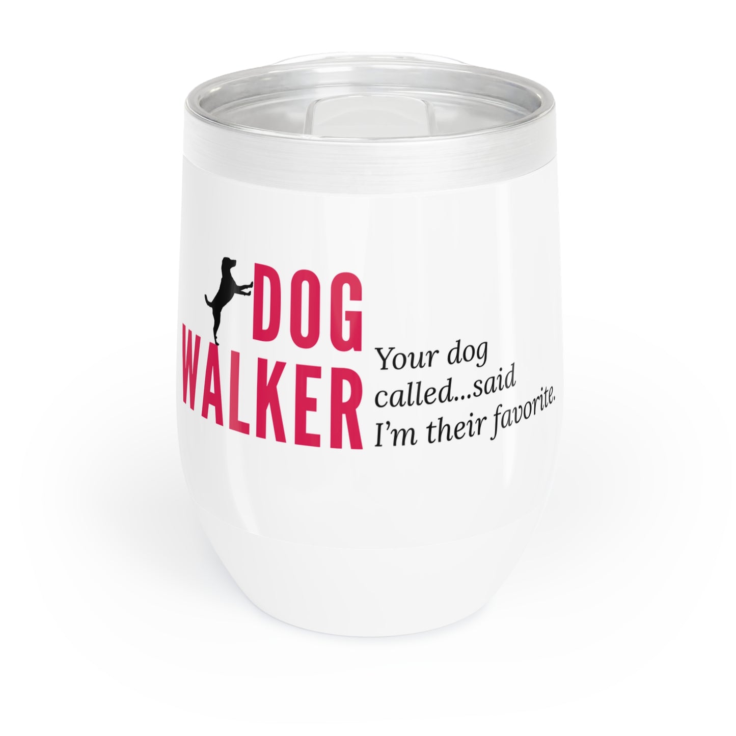 Dog Walker Wine Tumbler: “Your Dog Called… Said I’m Their Favorite”